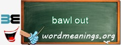 WordMeaning blackboard for bawl out